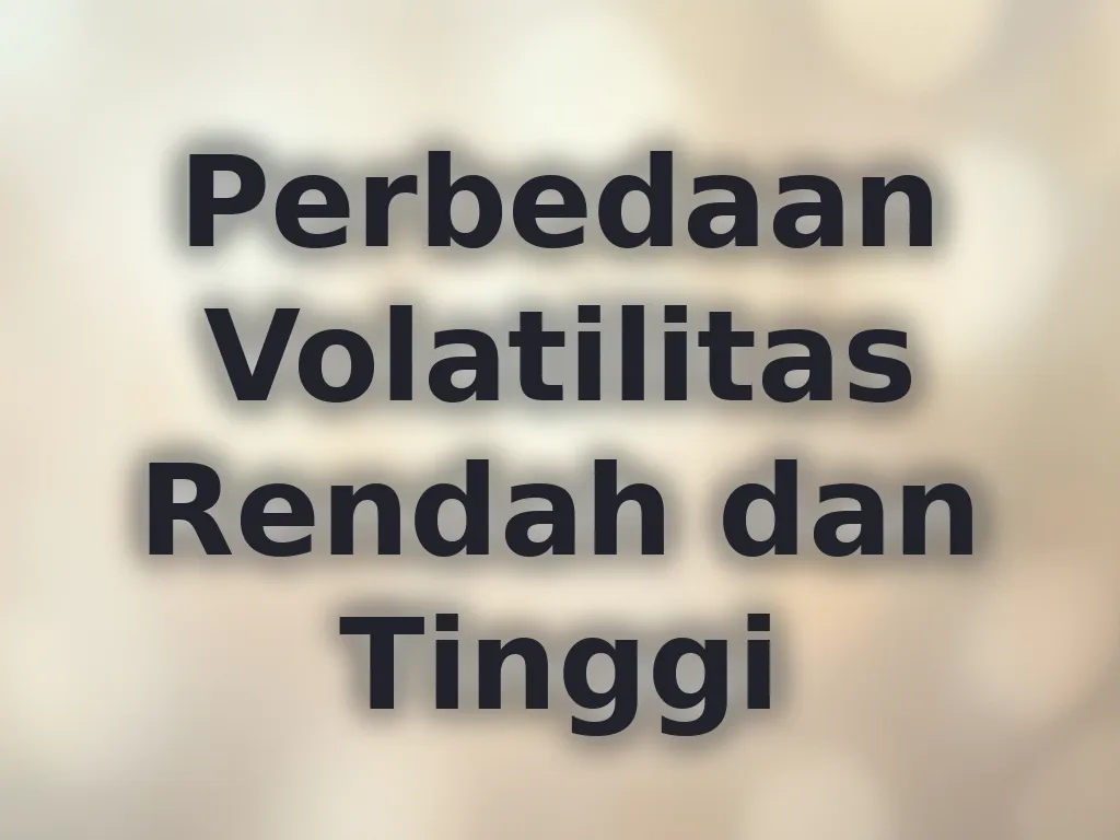 Perbedaan Volatilitas Rendah dan Tinggi