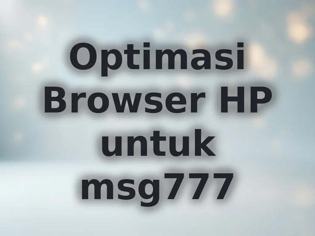 Optimasi Browser HP untuk msg777