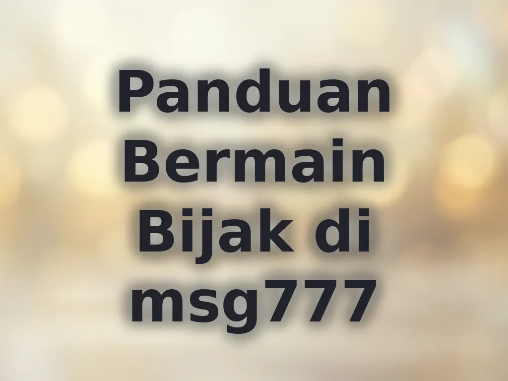 Panduan Bermain Bijak di msg777