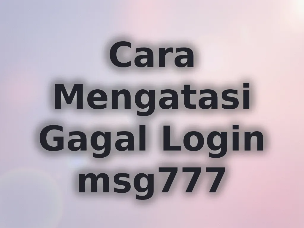 Cara Mengatasi Gagal Login msg777