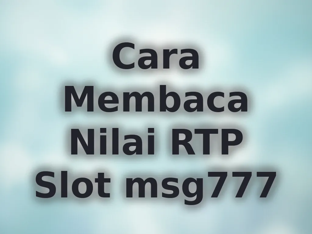 Cara Membaca Nilai RTP Slot msg777